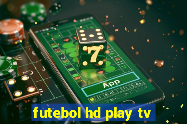 futebol hd play tv